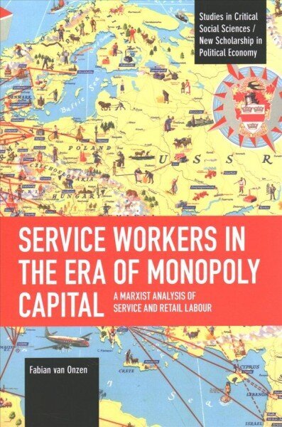 Service Workers in the Era of Monopoly Capital: A Marxist Analysis of Service and Retail Labour cena un informācija | Vēstures grāmatas | 220.lv