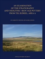 Examination of the Stratigraphy and Neolithic-Iron Age Pottery from Tel Jezreel, Area A cena un informācija | Vēstures grāmatas | 220.lv