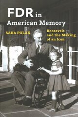 FDR in American Memory: Roosevelt and the Making of an Icon cena un informācija | Vēstures grāmatas | 220.lv