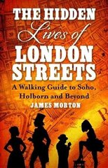 Hidden Lives of London Streets: A Walking Guide to Soho, Holborn and Beyond cena un informācija | Vēstures grāmatas | 220.lv