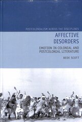 Affective Disorders: Emotion in Colonial and Postcolonial Literature cena un informācija | Vēstures grāmatas | 220.lv