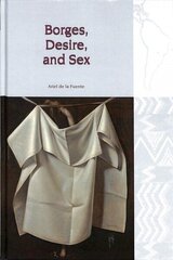 Borges, Desire, and Sex цена и информация | Исторические книги | 220.lv