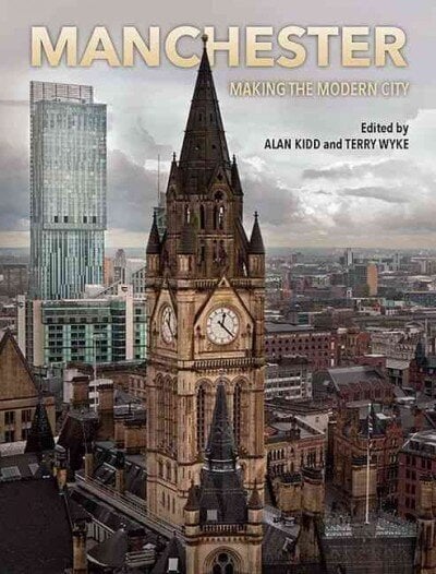 Manchester: Making the Modern City cena un informācija | Vēstures grāmatas | 220.lv
