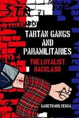 Tartan Gangs and Paramilitaries: The Loyalist Backlash cena un informācija | Vēstures grāmatas | 220.lv