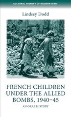 French Children Under the Allied Bombs, 194045: An Oral History цена и информация | Исторические книги | 220.lv