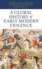 Global History of Early Modern Violence cena un informācija | Vēstures grāmatas | 220.lv