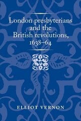 London Presbyterians and the British Revolutions, 163864 cena un informācija | Vēstures grāmatas | 220.lv