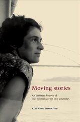 Moving Stories: An Intimate History of Four Women Across Two Countries cena un informācija | Vēstures grāmatas | 220.lv