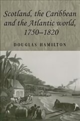 Scotland, the Caribbean and the Atlantic World, 17501820 цена и информация | Исторические книги | 220.lv