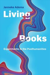 Living Books: Experiments in the Posthumanities cena un informācija | Vēstures grāmatas | 220.lv