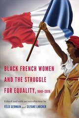 Black French Women and the Struggle for Equality, 1848-2016 цена и информация | Исторические книги | 220.lv