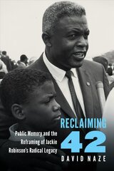 Reclaiming 42: Public Memory and the Reframing of Jackie Robinson's Radical Legacy цена и информация | Исторические книги | 220.lv