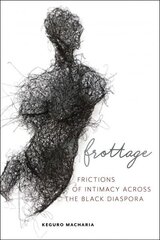 Frottage: Frictions of Intimacy across the Black Diaspora cena un informācija | Vēstures grāmatas | 220.lv