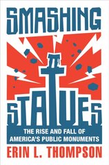 Smashing Statues: The Rise and Fall of America's Public Monuments цена и информация | Исторические книги | 220.lv
