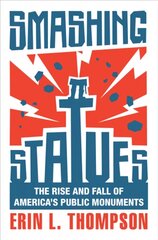 Smashing Statues: The Rise and Fall of America's Public Monuments cena un informācija | Vēstures grāmatas | 220.lv