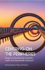 Centring on the Peripheries: Essays on Scandinavian, Scottish, Gaelic and Greenlandic Literature cena un informācija | Vēstures grāmatas | 220.lv