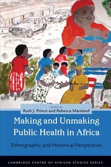 Making and Unmaking Public Health in Africa: Ethnographic and Historical Perspectives cena un informācija | Vēstures grāmatas | 220.lv