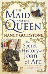 Maid and the Queen: The Secret History of Joan of Arc цена и информация | Исторические книги | 220.lv