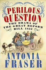 Perilous Question: The Drama of the Great Reform Bill 1832 cena un informācija | Vēstures grāmatas | 220.lv