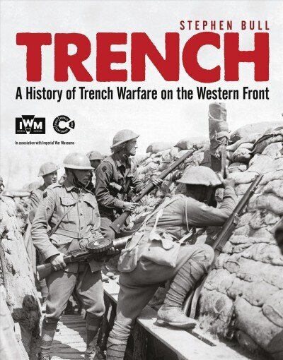 Trench: A History of Trench Warfare on the Western Front cena un informācija | Vēstures grāmatas | 220.lv
