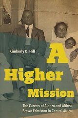Higher Mission: The Careers of Alonzo and Althea Brown Edmiston in Central Africa cena un informācija | Vēstures grāmatas | 220.lv