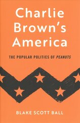 Charlie Brown's America: The Popular Politics of Peanuts cena un informācija | Vēstures grāmatas | 220.lv