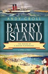 Barry Island: The Making of a Seaside Playground, c.1790- c.1965 цена и информация | Исторические книги | 220.lv