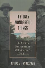 Only Wonderful Things: The Creative Partnership of Willa Cather & Edith Lewis цена и информация | Исторические книги | 220.lv