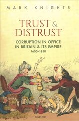 Trust and Distrust: Corruption in Office in Britain and its Empire, 1600-1850 цена и информация | Исторические книги | 220.lv