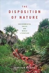 Disposition of Nature: Environmental Crisis and World Literature cena un informācija | Vēstures grāmatas | 220.lv