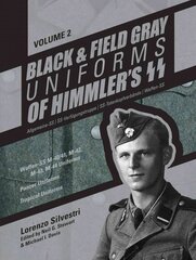 Black and Field Gray Uniforms of Himmlers SS: Allgemeine-SS SS-Verfügungstruppe SS-Totenkopfverbände Waffen-SS Vol. 2: Waffen-SS M-40/41, M-42, M-43, M-44 Uniforms, Panzer Uniforms, Tropical Uniforms cena un informācija | Vēstures grāmatas | 220.lv