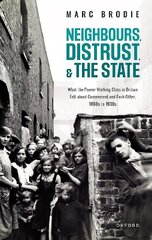 Neighbours, Distrust, and the State: What the Poorer Working Class in Britain Felt about Government and Each Other, 1860s to 1930s цена и информация | Исторические книги | 220.lv