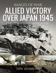 Allied Victory Over Japan 1945: Rare Photographs from Wartime Achieves цена и информация | Исторические книги | 220.lv