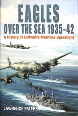 Eagles over the Sea, 193542: Luftwaffe Maritime Operations 1939-1942 cena un informācija | Vēstures grāmatas | 220.lv