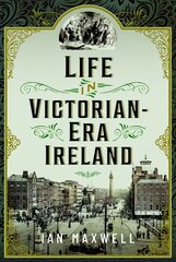 Life in Victorian Era Ireland cena un informācija | Vēstures grāmatas | 220.lv