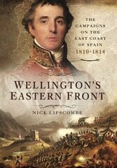 Wellington's Eastern Front: The Campaign on the East Coast of Spain, 18101814 cena un informācija | Vēstures grāmatas | 220.lv