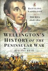 Wellington's History of the Peninsular War: Battling Napoleon in Iberia 1808-1814 цена и информация | Исторические книги | 220.lv