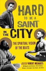 Hard to Be a Saint in the City: The Spiritual Vision of the Beats цена и информация | Исторические книги | 220.lv