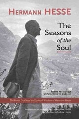 Seasons of the Soul: The Poetic Guidance and Spiritual Wisdom of Herman Hesse цена и информация | Исторические книги | 220.lv