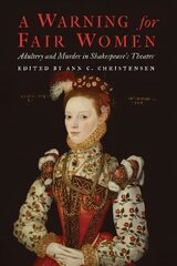 Warning for Fair Women: Adultery and Murder in Shakespeare's Theater cena un informācija | Vēstures grāmatas | 220.lv