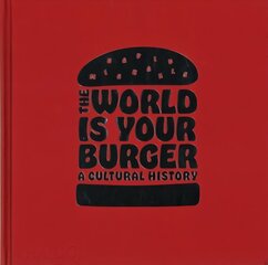 World is Your Burger: A Cultural History цена и информация | Исторические книги | 220.lv