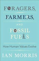 Foragers, Farmers, and Fossil Fuels: How Human Values Evolve цена и информация | Исторические книги | 220.lv