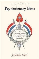 Revolutionary Ideas: An Intellectual History of the French Revolution from The Rights of Man to Robespierre cena un informācija | Vēstures grāmatas | 220.lv