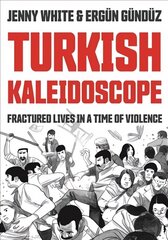 Turkish Kaleidoscope: Fractured Lives in a Time of Violence цена и информация | Исторические книги | 220.lv