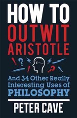 How to Outwit Aristotle: And 34 Other Really Interesting Uses of Philosophy cena un informācija | Vēstures grāmatas | 220.lv