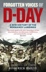 Forgotten Voices of D-Day: A Powerful New History of the Normandy Landings in the Words of Those Who Were There цена и информация | Исторические книги | 220.lv