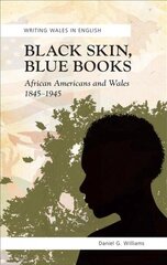 Black Skin, Blue Books: African Americans and Wales, 1845-1945 cena un informācija | Vēstures grāmatas | 220.lv