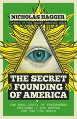 Secret Founding of America: The Real Story of Freemasons, Puritans, and the Battle for the New World цена и информация | Исторические книги | 220.lv