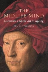 Midlife Mind: Literature and the Art of Ageing цена и информация | Исторические книги | 220.lv