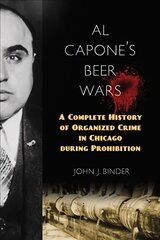 Al Capone's Beer Wars: A Complete History of Organized Crime in Chicago during Prohibition cena un informācija | Vēstures grāmatas | 220.lv